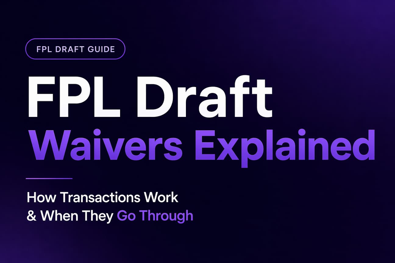 FPL Draft Waivers Explained: How Transactions Work & When They Go Through